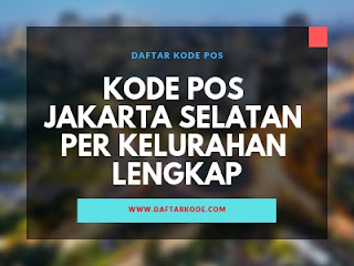 Kode Pos Jakarta Selatan Per Kelurahan Lengkap