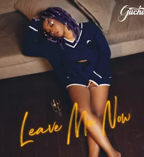 Guchi – Leave Me Now