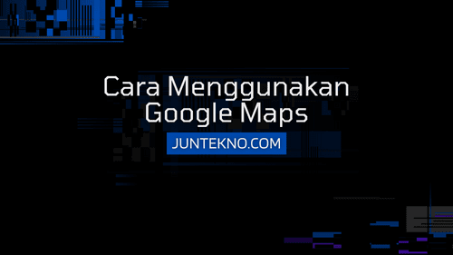 Cara Menggunakan Google Maps