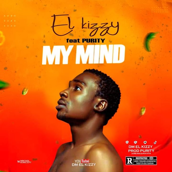 [Music] El Kizzy — My Mind Ft. Purity