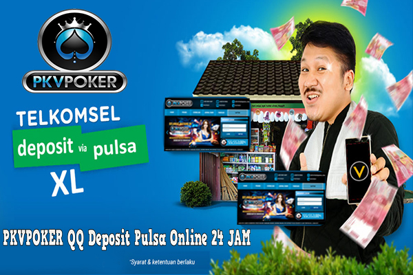 PKVPOKER QQ Deposit Pulsa Online 24 JAM