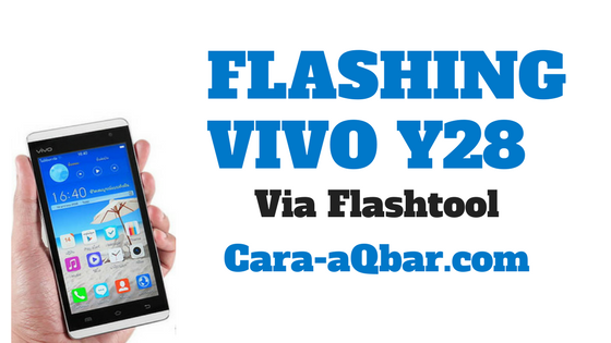 Cara Flash Vivo Y28 via Flashtool Dijamin Sukses 100%