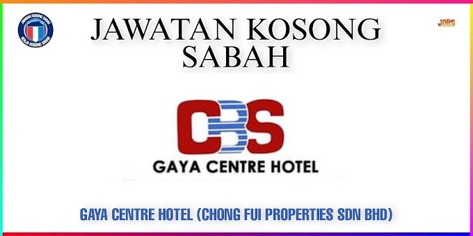 JAWATAN KOSONG GAYA CENTRE HOTEL (CHONG FUI PROPERTIES SDN BHD) - Kerja kosong sabah 2023