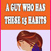 DO NOT MARRY A GUY WHO HAS THESE 15 HABITS!