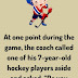 The coach called one of his 7-year-old hockey players