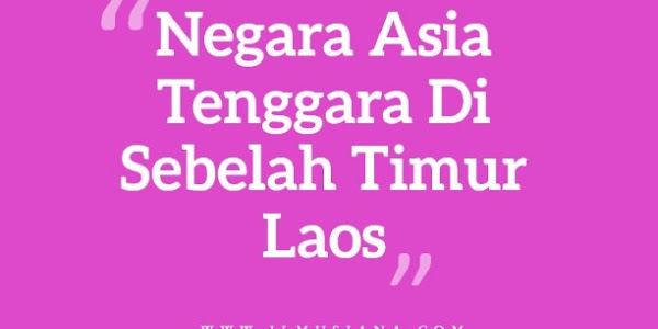 Jawaban Negara Asia Tenggara Sebelah Timur Laos