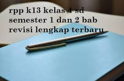 rpp k13 kelas 4 sd semester 1 dan 2 bab revisi lengkap terbaru