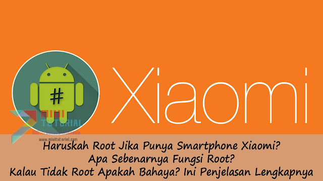 Haruskah Root Jika Punya Smartphone Xiaomi? Apa Sebenarnya Fungsi Root? Kalau Tidak Root Apakah Bahaya? Ini Penjelasan Lengkapnya