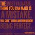 The most valuable thing you can make is a mistake - you can't learn anything from being perfect. ~Adam Osborne