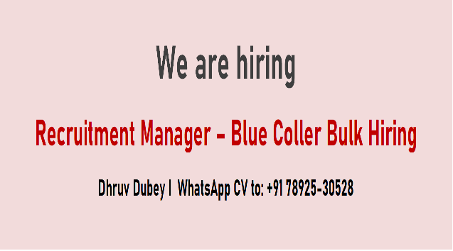 Job: Recruitment Manager-Blue Collar Hiring NetAp -Koramanagala, Bengaluru, Karnataka ₹30,000 - ₹40,000 a month