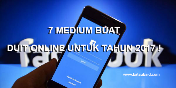 7 MEDIUM BUAT DUIT ONLINE UNTUK TAHUN 2017 ! 