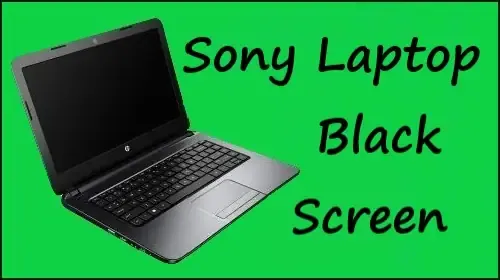 How To Fix Sony Laptop Black Screen Problem Solved