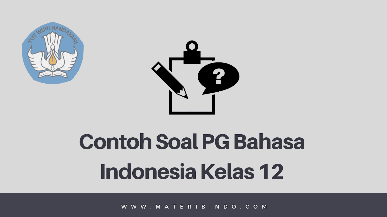 √ 100+ Contoh Soal PG Bahasa Indonesia Kelas 12 SMA/SMK dan Kunci