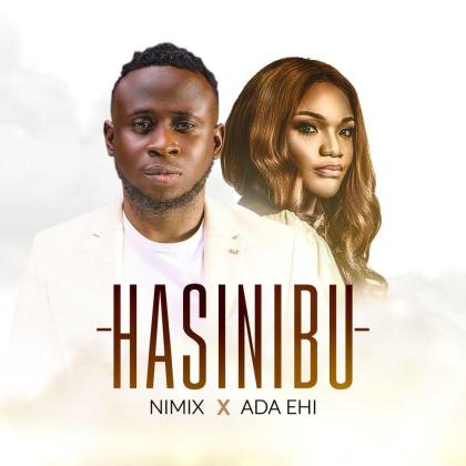 Audio + Video: Nimix Ft. Ada Ehi – Hasinibu