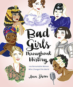 Bad Girls Throughout History: 100 Remarkable Women Who Changed the World (English Edition)