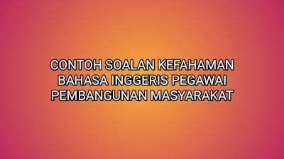 Contoh Soalan Kefahaman Bahasa Inggeris Pegawai 