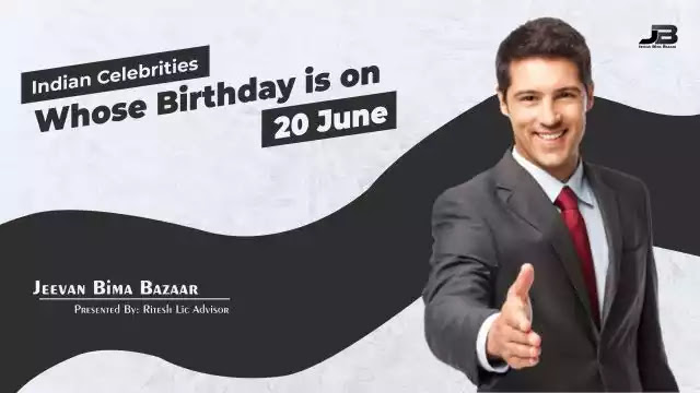 Indian Celebrities Birthday on 20 June - Jeevan Bima Bazaar Locator