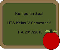 Berikut ini yaitu Kumpulan Soal UTS Kelas  Download Kumpulan Soal UTS Kelas 5 Semester 2 Terbaru