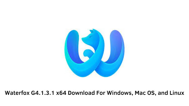 Waterfox G4.1.3.1 x64 Download For Windows, Mac OS, and Linux