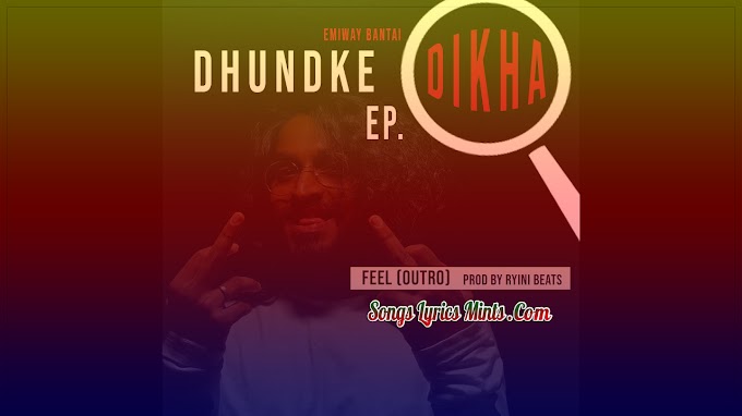 Feel (Outro) Lyrics In Hindi & English – Emiway Bantai | Dhundke Dikha EP | Latest Hindi Rap Song Lyrics 2020