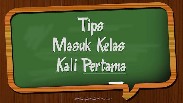 Tips Masuk Kelas Kali Pertama