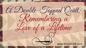 Kristin Holt | A Double-Topped Quilt: Remembering a Love of a Livetime