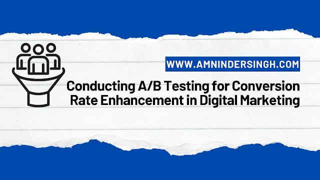 Conducting A/B Testing for Conversion Rate Enhancement in Digital Marketing