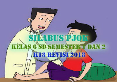  merupakan acuan penyusunan kerangka pembelajaran untuk setiap bahan kajian mata pelajaran Silabus PJOK Kelas 6 SD semester 1 dan 2 K13 Revisi 2018