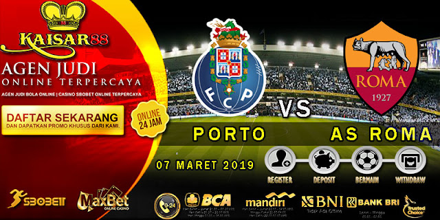 PREDIKSI BOLA TERPERCAYA PORTO VS AS ROMA 07 MARET 2019