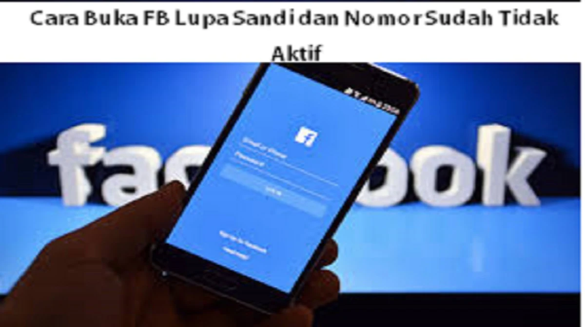 Cara Buka FB Lupa Sandi dan Nomor Sudah Tidak Aktif