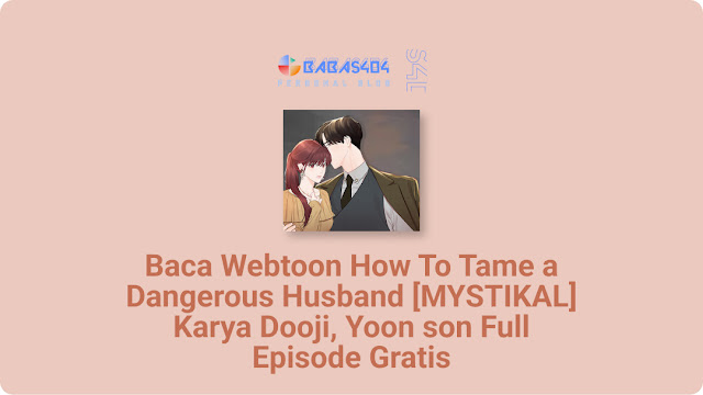 Baca Webtoon How To Tame a Dangerous Husband [MYSTIKAL] Full Episode Gratis Bahasa Indonesia