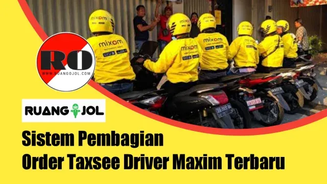 Sistem Pembagian Order Taxsee Driver Maxim Terbaru