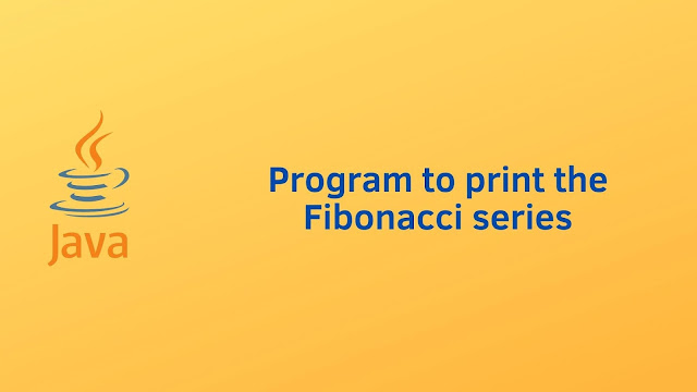 Java program to print the Fibonacci series - Programmingoneonone