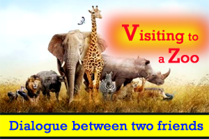 Visiting to a Zoo – Dialogue writing between two friends