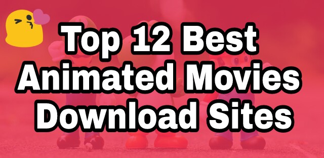 Best 17 Animated Movies Download Sites To Download Good Animated Movies For All Ages 2021