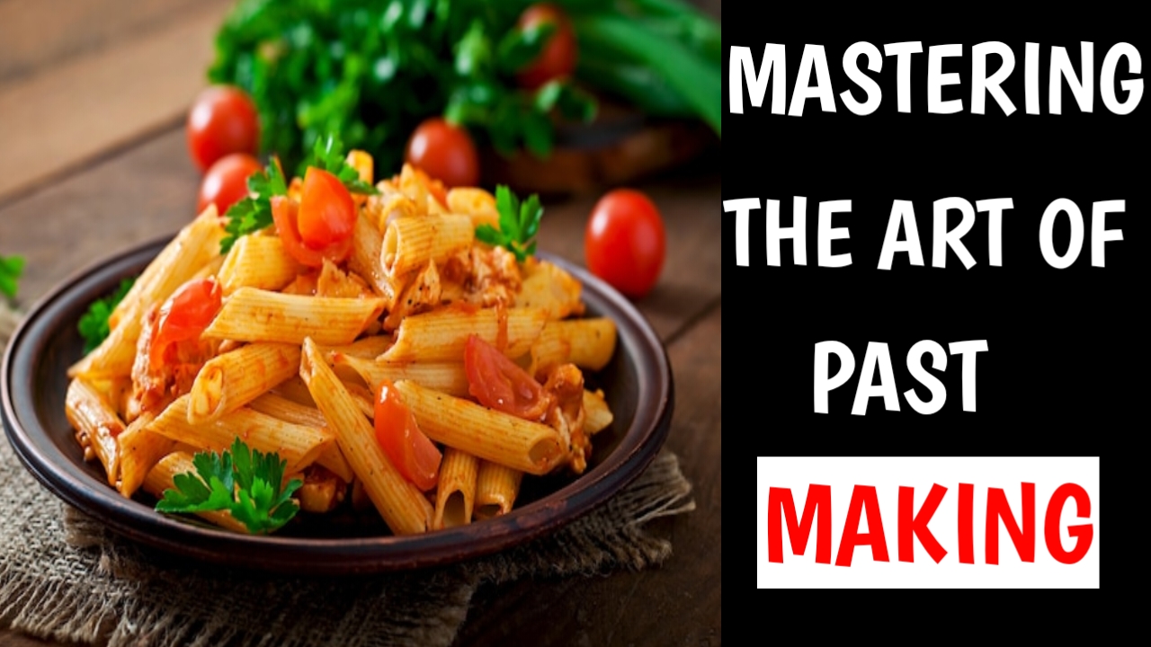 Mastering the Art of Pasta Making