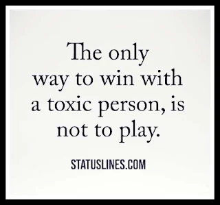 The only way to win with a toxic person is not to play..