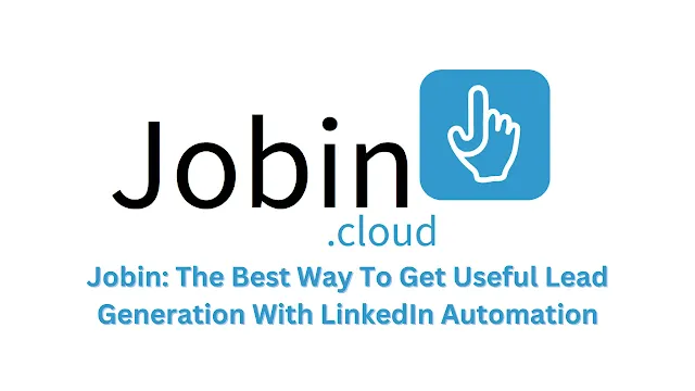 Jobin: The Best Way To Get Useful Lead Generation With LinkedIn Automation