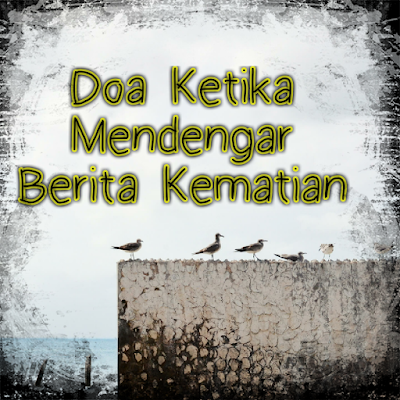 Doa ketika mendengar berita kematian