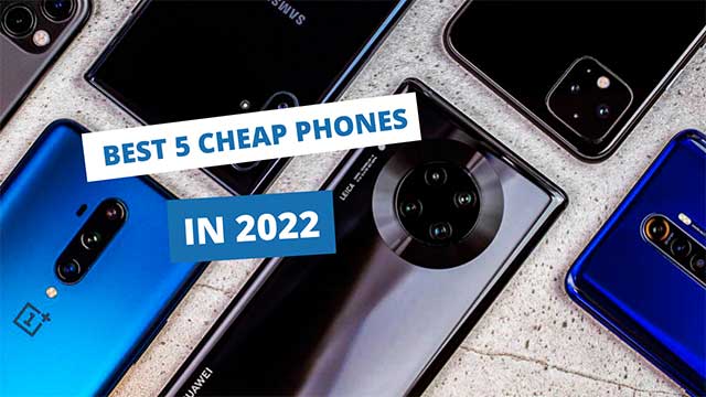 The cheapest and best 5 high-quality phones of 2022