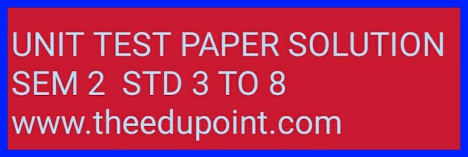 UNIT TEST SEMESTER 2 PAPER SOLUTION DATE 30/11/2019 STD 3 TO 8