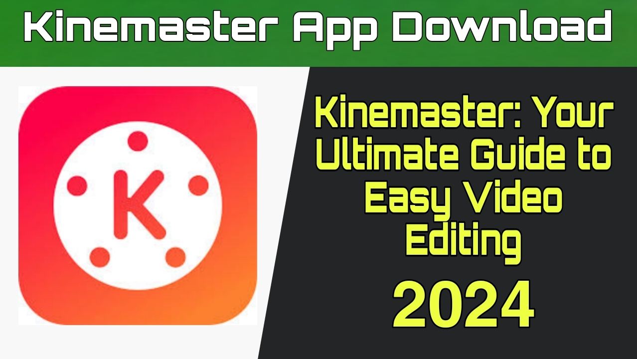 The Ins and Outs of Kinemaster: Your Ultimate Guide to Easy Video Editing