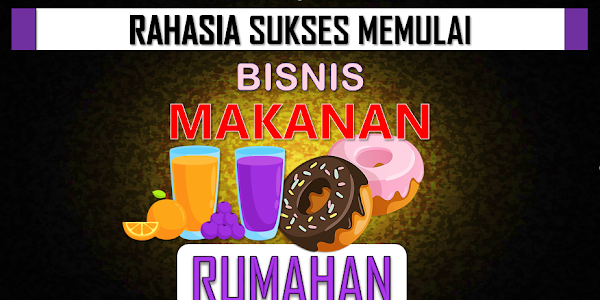 Rahasia Sukses Memulai Bisnis Makanan Rumahan