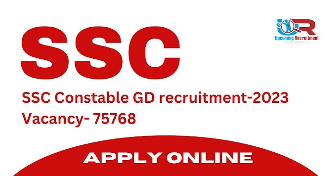 SSC Constable GD recruitment-2023-75768-Apply Online/Vacancy Details/Qualification Details/Age Limit Details/Application fee Details/Physical Standards Details/Sel;ection  Details