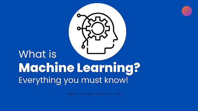 What is Machine Learning Everything You Must Know