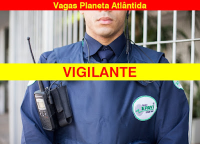 Empresa seleciona VIGILANTES para trabalhar no Planeta Atlântida