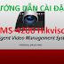 [Thủ thuật] Hướng dẫn cài đặt và sử dụng phần mềm iVMS-4200 Hikvision