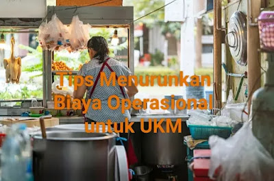 Tips Menurunkan Biaya Operasional Untuk UKM