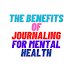 The Benefits of Journaling for Mental Health: Opening Emotional Explanations and Thoughts