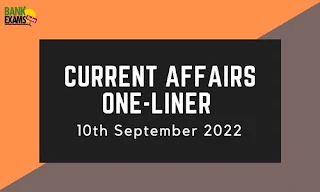 Current Affairs One-Liner: 10th September 2022